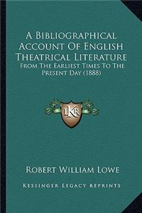 A Bibliographical Account Of English Theatrical Literature