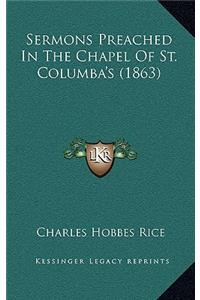 Sermons Preached in the Chapel of St. Columba's (1863)