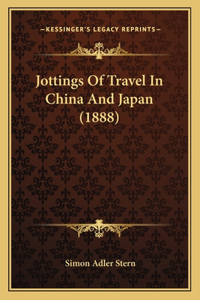Jottings of Travel in China and Japan (1888)