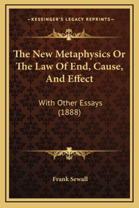 The New Metaphysics Or The Law Of End, Cause, And Effect