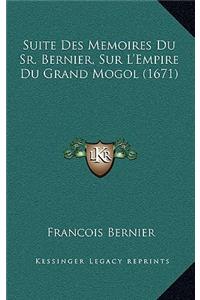 Suite Des Memoires Du Sr. Bernier, Sur L'Empire Du Grand Mogol (1671)