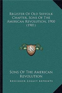 Register Of Old Suffolk Chapter, Sons Of The American Revolution, 1900 (1901)