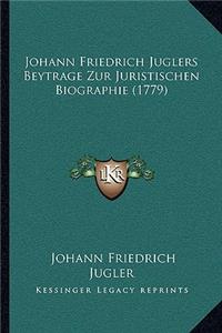 Johann Friedrich Juglers Beytrage Zur Juristischen Biographie (1779)
