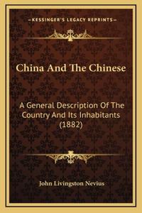 China And The Chinese: A General Description Of The Country And Its Inhabitants (1882)