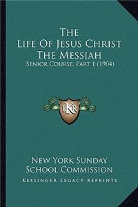 The Life Of Jesus Christ The Messiah