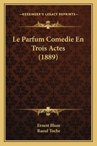 Parfum Comedie En Trois Actes (1889)