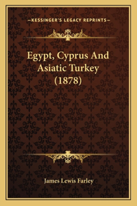 Egypt, Cyprus And Asiatic Turkey (1878)