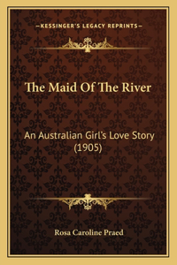 Maid Of The River: An Australian Girl's Love Story (1905)