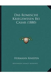 Das Romische Kriegswesen Bei Casar (1880)