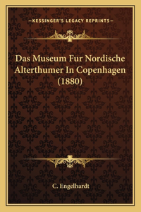 Das Museum Fur Nordische Alterthumer In Copenhagen (1880)