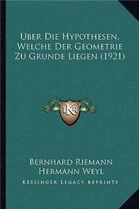 Uber Die Hypothesen, Welche Der Geometrie Zu Grunde Liegen (1921)