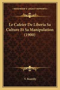 Le Cafeier De Liberia Sa Culture Et Sa Manipulation (1900)