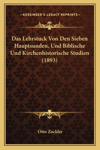 Lehrstuck Von Den Sieben Hauptsunden, Und Biblische Und Kirchenhistorische Studien (1893)