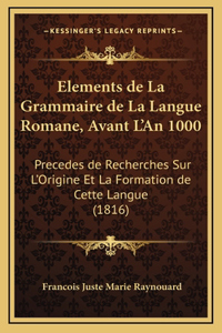 Elements de La Grammaire de La Langue Romane, Avant L'An 1000
