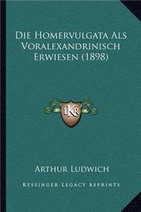 Homervulgata Als Voralexandrinisch Erwiesen (1898)