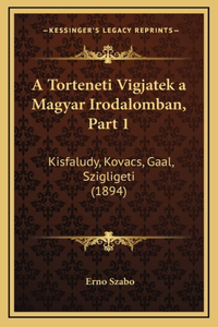 A Torteneti Vigjatek a Magyar Irodalomban, Part 1: Kisfaludy, Kovacs, Gaal, Szigligeti (1894)