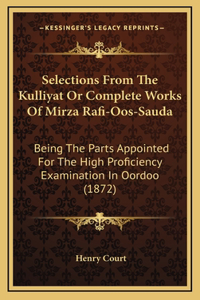 Selections From The Kulliyat Or Complete Works Of Mirza Rafi-Oos-Sauda
