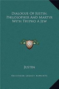 Dialogue Of Justin, Philosopher And Martyr With Trypho A Jew