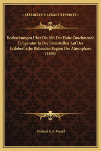 Beobachtungen Uber Die Mit Der Hohe Zunehmende Temperatur In Der Unmittelbar Auf Der Erdoberflache Ruhenden Region Der Atmosphare (1859)