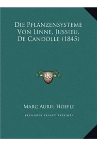 Die Pflanzensysteme Von Linne, Jussieu, De Candolle (1845)