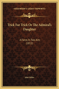 Trick For Trick Or The Admiral's Daughter
