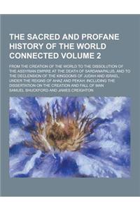 The Sacred and Profane History of the World Connected; From the Creation of the World to the Dissolution of the Assyrian Empire at the Death of Sardan