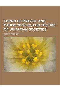 Forms of Prayer, and Other Offices, for the Use of Unitarian Societies