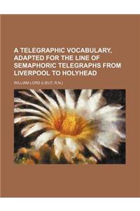 A Telegraphic Vocabulary, Adapted for the Line of Semaphoric Telegraphs from Liverpool to Holyhead