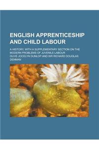 English Apprenticeship and Child Labour; A History, with a Supplementary Section on the Modern Problems of Juvenile Labour