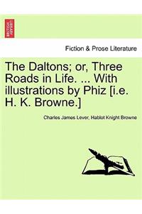 The Daltons; Or, Three Roads in Life. ... with Illustrations by Phiz [I.E. H. K. Browne.]