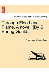 Through Flood and Flame. a Novel. [By S. Baring Gould.]