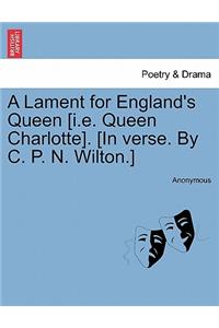 Lament for England's Queen [i.E. Queen Charlotte]. [in Verse. by C. P. N. Wilton.]