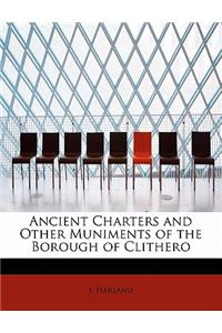 Ancient Charters and Other Muniments of the Borough of Clithero