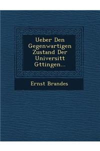 Ueber Den Gegenwartigen Zustand Der Universit T G Ttingen...