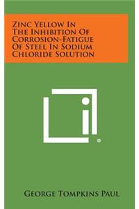 Zinc Yellow in the Inhibition of Corrosion-Fatigue of Steel in Sodium Chloride Solution