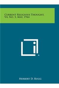 Current Religious Thought, V4, No. 5, May, 1944