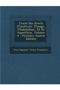 Traite Des Droits D'Usufruit, D'Usage, D'Habitation, Et de Superficie, Volume 4