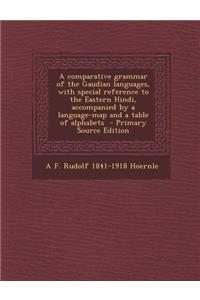 A Comparative Grammar of the Gaudian Languages, with Special Reference to the Eastern Hindi, Accompanied by a Language-Map and a Table of Alphabets