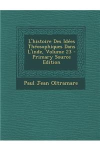 L'Histoire Des Idees Theosophiques Dans L'Inde, Volume 23