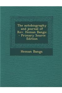 The Autobiography and Journal of REV. Heman Bangs;