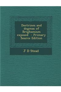 Doctrines and Dogmas of Brighamism Exposed