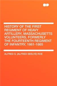History of the First Regiment of Heavy Artillery, Massachusetts Volunteers, Formerly the Fourteenth Regiment of Infantry, 1861-1865