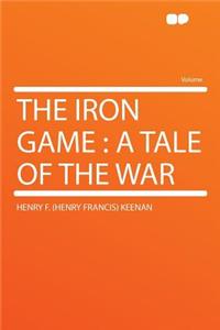 The Iron Game: A Tale of the War