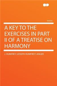 A Key to the Exercises in Part II of a Treatise on Harmony