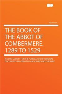 The Book of the Abbot of Combermere. 1289 to 1529 Volume 31