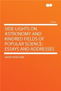 Side-Lights on Astronomy and Kindred Fields of Popular Science; Essays and Addresses