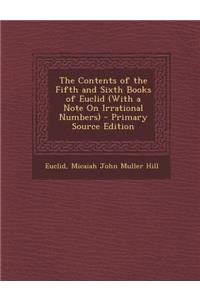 The Contents of the Fifth and Sixth Books of Euclid (with a Note on Irrational Numbers) - Primary Source Edition