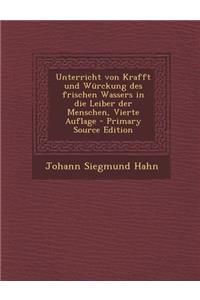 Unterricht Von Krafft Und Würckung Des Frischen Wassers in Die Leiber Der Menschen, Vierte Auflage