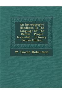 An Introductory Handbook to the Language of the Bemba - People (Awemba).