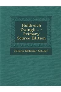Huldreich Zwingli...